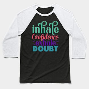 Inhale confidence, exhale doubt Baseball T-Shirt